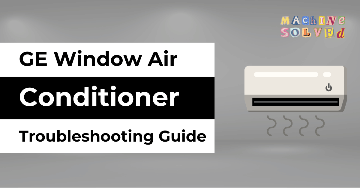 GE Window Air Conditioner Troubleshooting Guide
