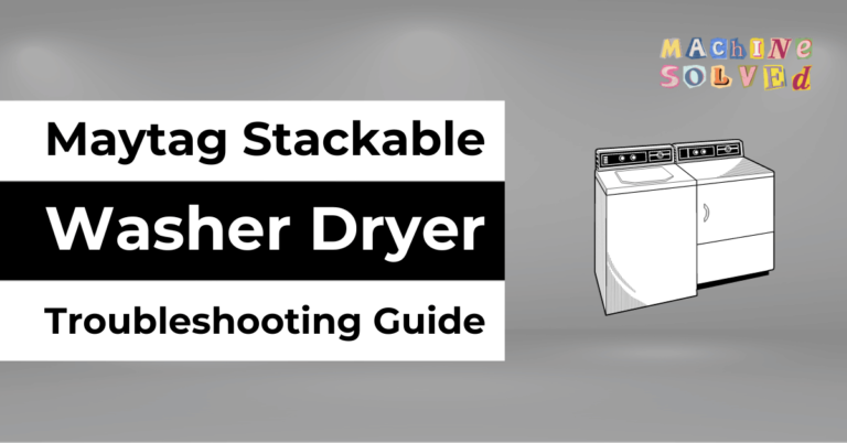 Maytag Stackable Washer Dryer Troubleshooting Guide