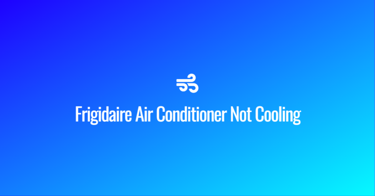 Frigidaire Air Conditioner Not Cooling