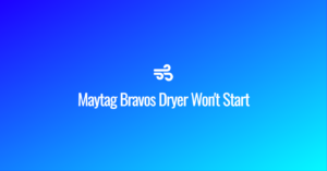 Maytag Bravos Dryer Won't Start