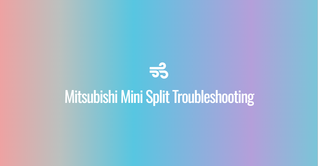 Mitsubishi Mini Split Troubleshooting