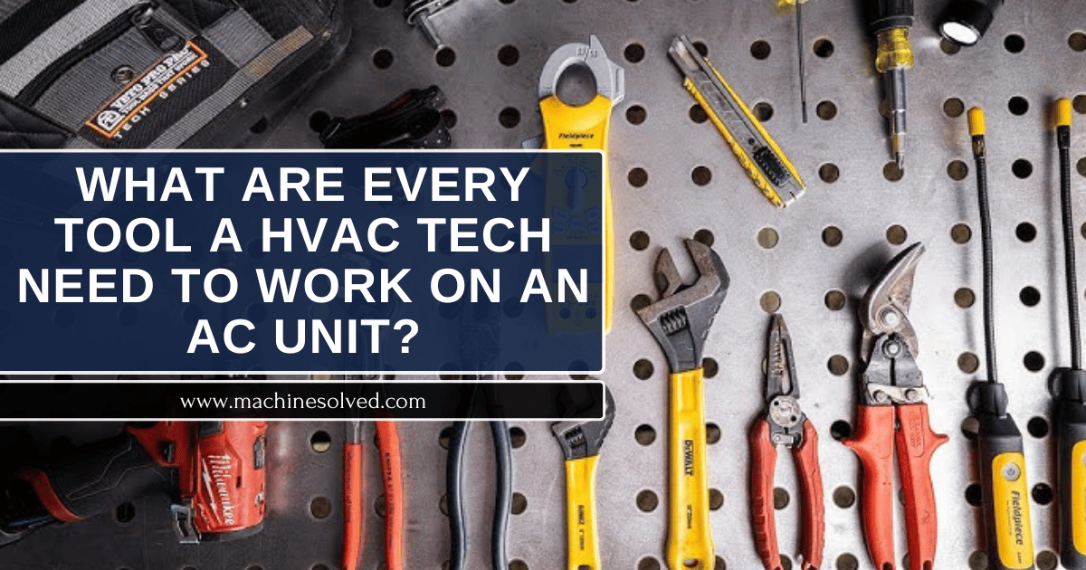 What Are Every Tool A HVAC Tech Need To Work On An AC Unit