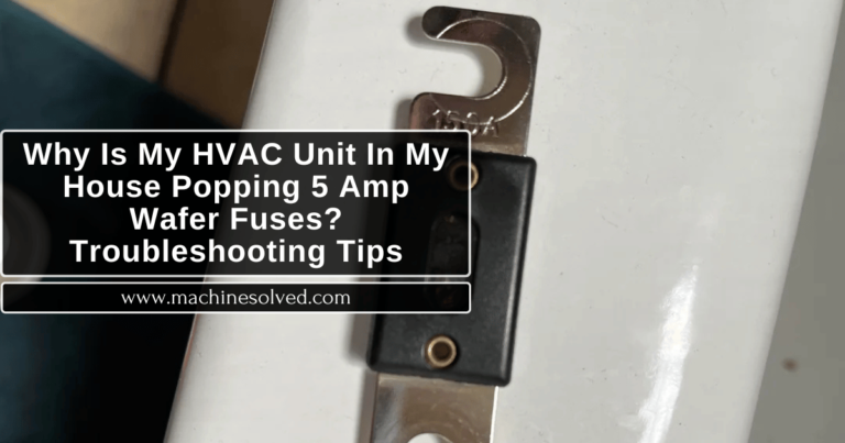 Why Is My HVAC Unit In My House Popping 5 Amp Wafer Fuses