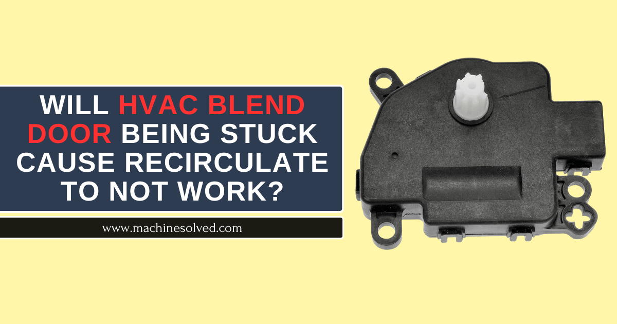 Will Hvac Blend Door Being Stuck Cause Recirculate To Not Work?